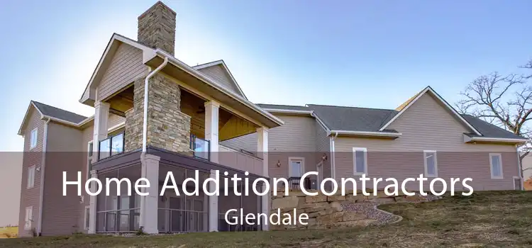 Home Addition Contractors Glendale